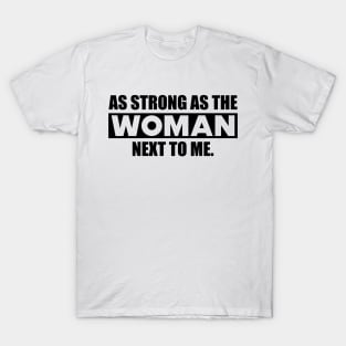 Feminist - As strong as the woman next to me T-Shirt